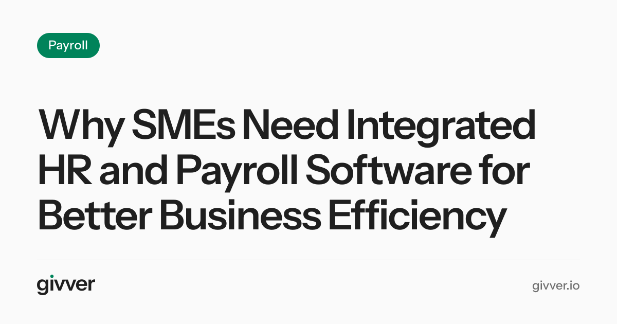 Why SMEs Need Integrated HR and Payroll Software for Better Business Efficiency